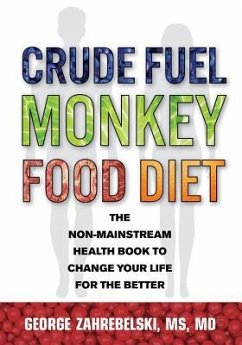 Crude Fuel Monkey Food Diet: The Non-Mainstream Health Book to Change Your Life for the Better - Zahrebelski, George