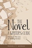 The Novel - A Writer's Guide: Discover the Joy of Writing Fiction