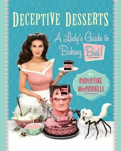 Deceptive Desserts: A Lady's Guide to Baking Bad! - Mcconnell, Christine