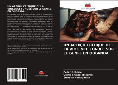 UN APERÇU CRITIQUE DE LA VIOLENCE FONDÉE SUR LE GENRE EN OUGANDA - Ocheme, Peter;shajobi-ibikunle, Gloria;Namaganda, Zuwena