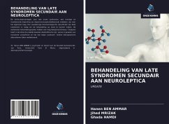 BEHANDELING VAN LATE SYNDROMEN SECUNDAIR AAN NEUROLEPTICA - Ben Ammar, Hanen;Mrizak, Jihed;Hamdi, Ghada