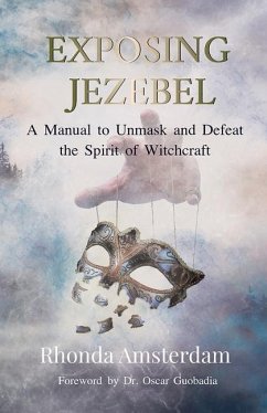 Exposing Jezebel: A Manual to Unmask and Defeat the Spirit of Witchcraft - Amsterdam, Rhonda