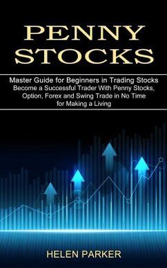 Penny Stocks: Become a Successful Trader With Penny Stocks, Option, Forex and Swing Trade in No Time for Making a Living (Master Gui - Parker, Helen