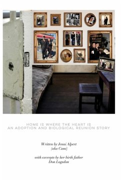 Home is Where the Heart is, An Adoption and Biological Reunion Story - Alpert, Jenni
