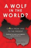 A Wolf in the World?: China from 1950 to the Present