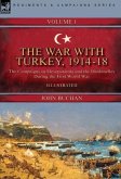 The War with Turkey, 1914-18----Volume 1: the Campaigns in Mesopotamia and the Dardanelles During the First World War
