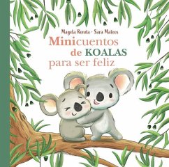 Minicuentos de Koalas Para Ser Feliz / Mini-Stories with Koalas to Make You Happ Y - Ronda, Magela; Mateos, Sara