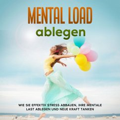 Mental Load ablegen: Wie Sie effektiv Stress abbauen, Ihre mentale Last ablegen und neue Kraft tanken (MP3-Download) - Robbe, Hannah