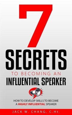 7 Secrets to Becoming an Influential Speaker - Chang, Jack