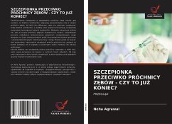 SZCZEPIONKA PRZECIWKO PRÓCHNICY Z¿BÓW - CZY TO JU¿ KONIEC? - Agrawal, Neha