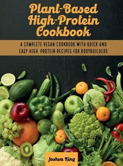 Plant-Based High- Protein Cookbook - King, Joshua