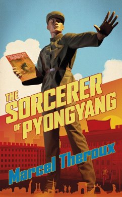 The Sorcerer of Pyongyang - Theroux, Marcel