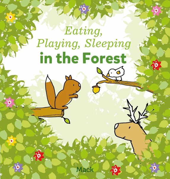 Eating, Playing, Sleeping in the Forest Eating, Playing, Sleeping in the Forest