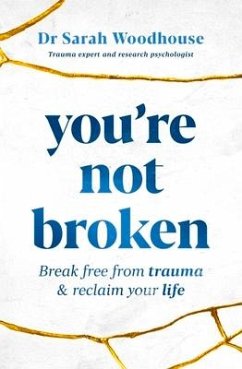 You're Not Broken: Break Free from Trauma & Reclaim Your Life - Woodhouse, Sarah