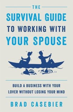 The Survival Guide to Working with Your Spouse - Casebier, Brad