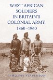 West African Soldiers in Britain's Colonial Army, 1860-1960