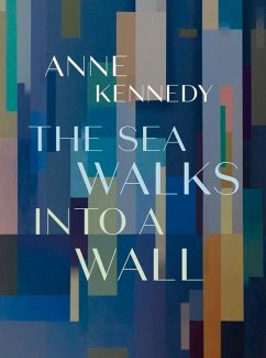 The Sea Walks Into a Wall - Kennedy, Anne