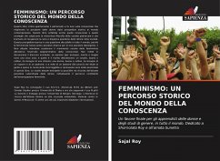 FEMMINISMO: UN PERCORSO STORICO DEL MONDO DELLA CONOSCENZA - Roy, Sajal