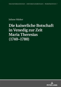 Die kaiserliche Botschaft in Venedig zur Zeit Maria Theresias (1740-1780) - Märker, Juliane