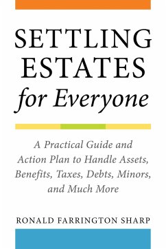 Settling Estates for Everyone: A Practical Guide and Action Plan to Handle Assets, Benefits, Taxes, Debts, Minors, and Much More - Sharp, Ronald Farrington