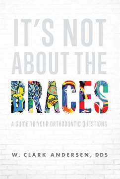 It's Not About The Braces - Andersen, W. Clark