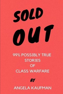 Sold Out: 99% Possibly True Stories of Class Warfare - Kaufman, Angela