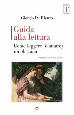 Guida alla lettura. Come leggere (e amare) un classico - De Rienzo, Giorgio