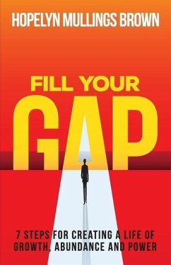 Fill Your GAP: 7 Steps for Creating a Life of Growth, Abundance and Power - Mullings Brown, Hopelyn