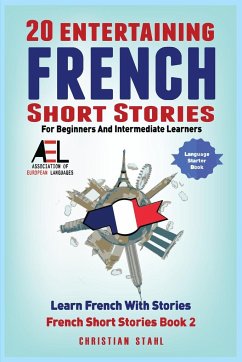 20 Entertaining French Short Stories for Beginners and Intermediate Learners Learn French With Stories - Stahl, Christian
