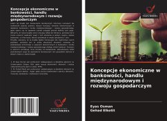 Koncepcje ekonomiczne w bankowo¿ci, handlu mi¿dzynarodowym i rozwoju gospodarczym - Osman, Eyas; Elkotit, Gehad