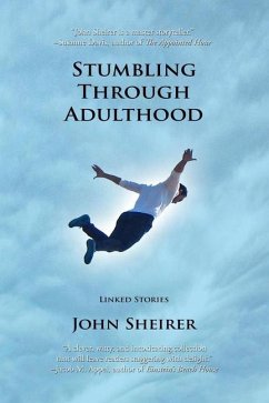 Stumbling Through Adulthood: Linked Stories - Sheirer, John