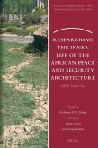 Researching the Inner Life of the African Peace and Security Architecture Researching the Inner Life of the African Peace and Security Architecture