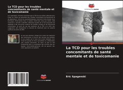 La TCD pour les troubles concomitants de santé mentale et de toxicomanie - Spagenski, Eric