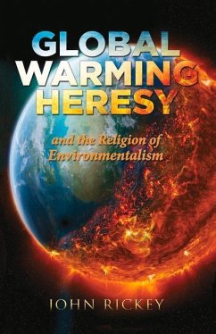 Global Warming Heresy: And the Religion of Environmentalism - Rickey, John