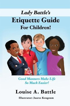 Lady Battle's Etiquette Guide For Children!: Good Manners Make Life So Much Easier! - Battle, Louise A.
