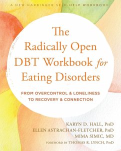 The Radically Open DBT Workbook for Eating Disorders - Astrachan-Fletcher, Ellen; Hall, Karyn D.; Simic, Mima