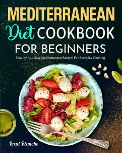 Mediterranean Diet Cookbook for Beginners - Blanche, Brad
