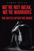 We're Not Weak, We're Warriors: The Battle after the Abuse