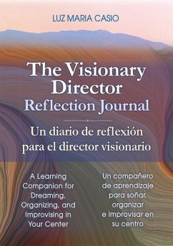 The Visionary Director Reflection Journal/Un Diario de Reflexión Para El Director Visionario: A Learning Companion for Dreaming, Organizing, and Impro - Casio, Luz Maria
