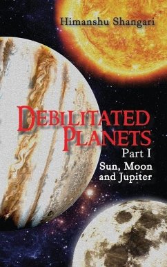 Debilitated Planets - Part I: Sun, Moon and Jupiter - Shangari, Himanshu