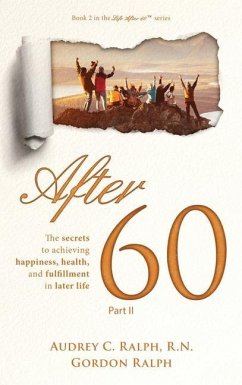 After 60: The secrets to achieving happiness, health, and fulfillment in later life - Part II - Ralph, Audrey C.; Ralph, Gordon