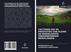 FACTOREN DIE DE PRESTATIES VAN KLEINE EN MIDDELGROTE ONDERNEMINGEN BEÏNVLOEDEN - Elias, Anwaredin;Gerezgiher, Alemseged