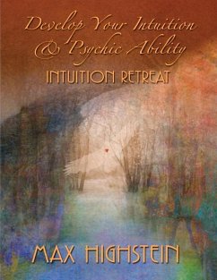 Develop Your Intuition & Psychic Ability: Intuition Retreat - Highstein, Max