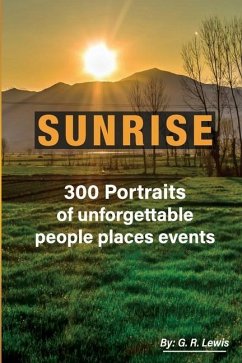 Sunrise: 300 Portraits of Unforgettable People Places Events - Lewis, G. R.