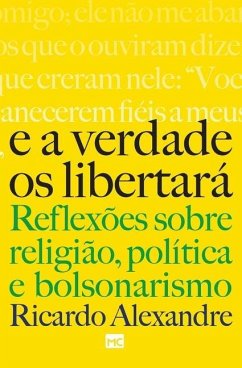 E a verdade os libertará: Reflexões sobre religião, política e bolsonarismo - Alexandre, Ricardo