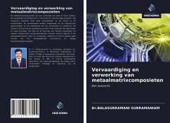 Vervaardiging en verwerking van metaalmatrixcomposieten - Subramaniam, Dr.Balasubramani