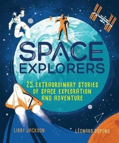 Space Explorers: 25 Extraordinary Stories of Space Exploration and Adventure - Jackson, Libby