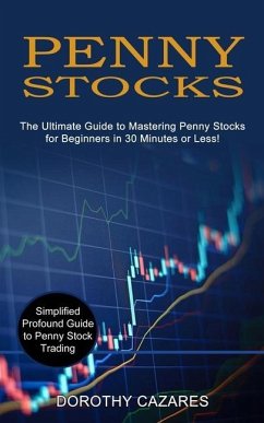 Penny Stocks: The Ultimate Guide to Mastering Penny Stocks for Beginners in 30 Minutes or Less! (Simplified Profound Guide to Penny - Cazares, Dorothy