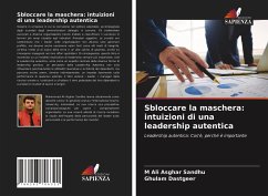 Sbloccare la maschera: intuizioni di una leadership autentica - Sandhu, M Ali Asghar;Dastgeer, Ghulam