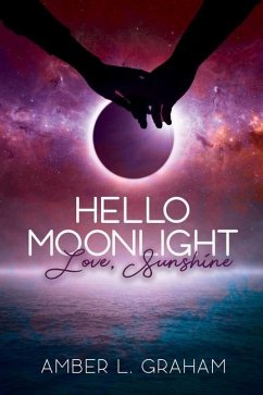 Hello Moonlight. Love, Sunshine - Graham, Amber L.